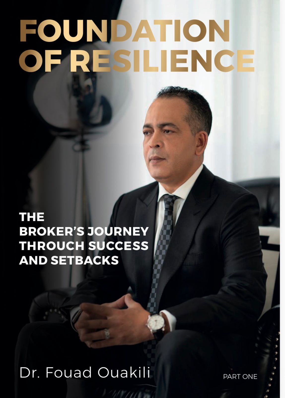 Foundations of Resilience: The Broker's Journey Through Success and Setbacks by Dr. Fouad Ouakili